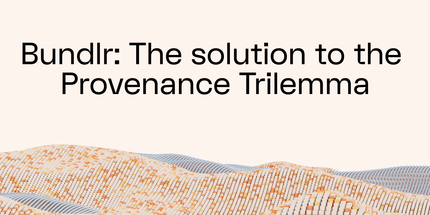 Bundlr: The solution to the Provenance Trilemma